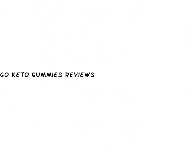 go keto gummies reviews