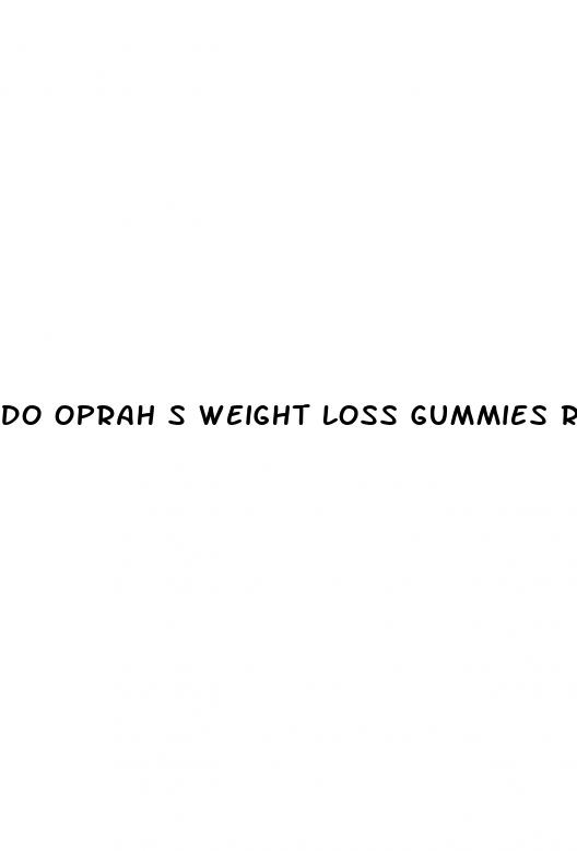 do oprah s weight loss gummies really work