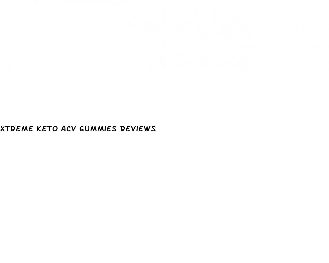 xtreme keto acv gummies reviews