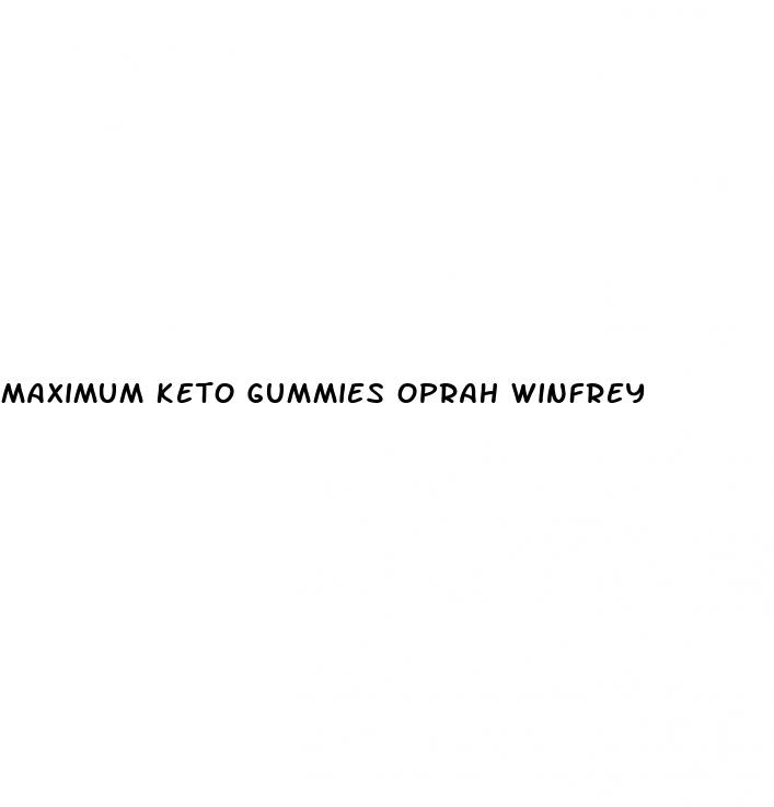 maximum keto gummies oprah winfrey