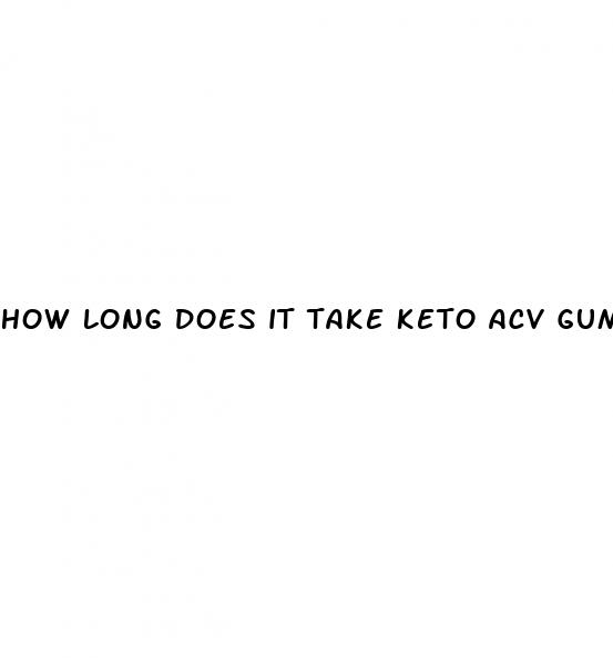 how long does it take keto acv gummies to work