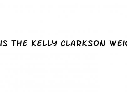 is the kelly clarkson weight loss a scam