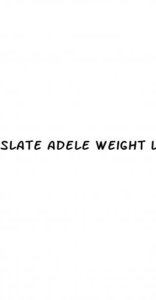 slate adele weight loss