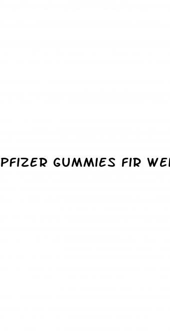 pfizer gummies fir weight loss