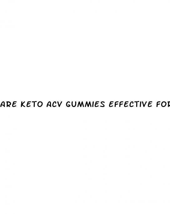 are keto acv gummies effective for weight loss