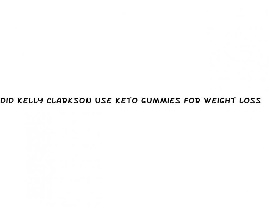 did kelly clarkson use keto gummies for weight loss