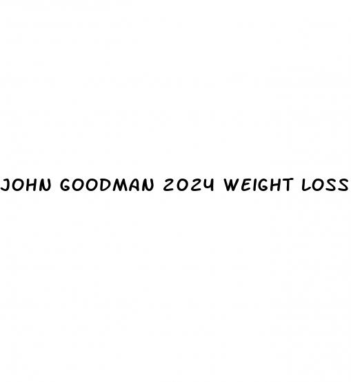 john goodman 2024 weight loss