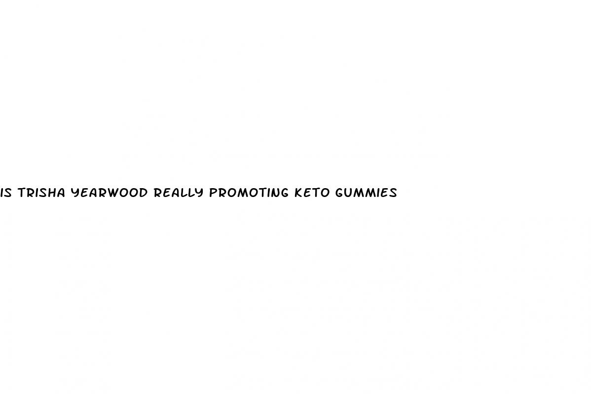 is trisha yearwood really promoting keto gummies