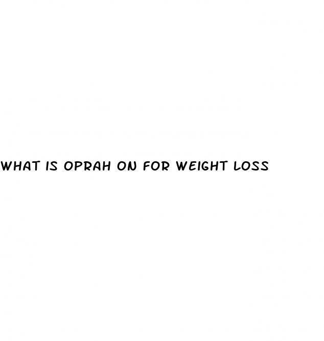 what is oprah on for weight loss