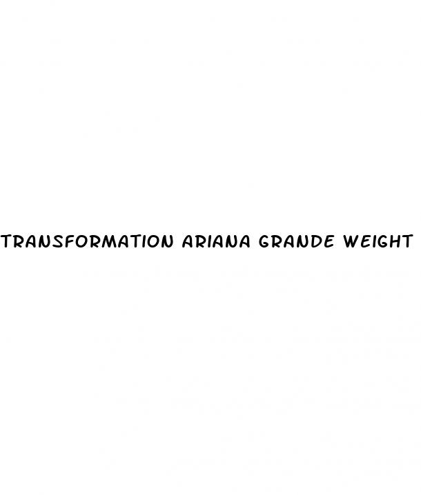 transformation ariana grande weight loss