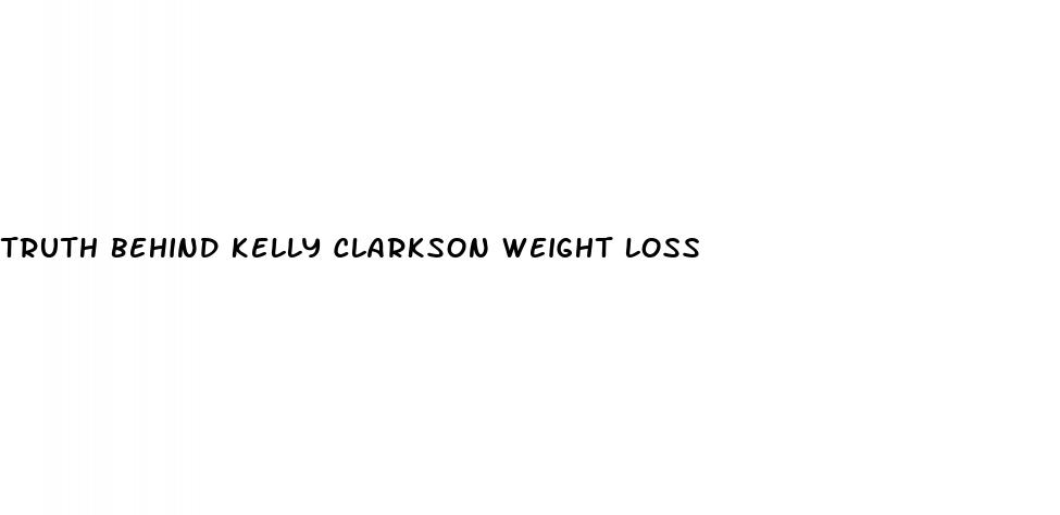 truth behind kelly clarkson weight loss