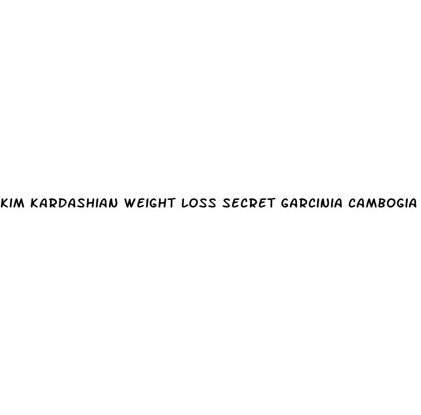 kim kardashian weight loss secret garcinia cambogia