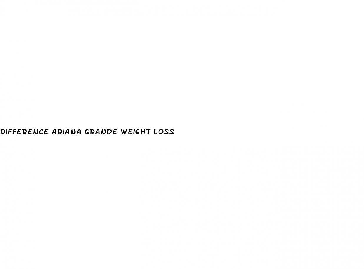 difference ariana grande weight loss