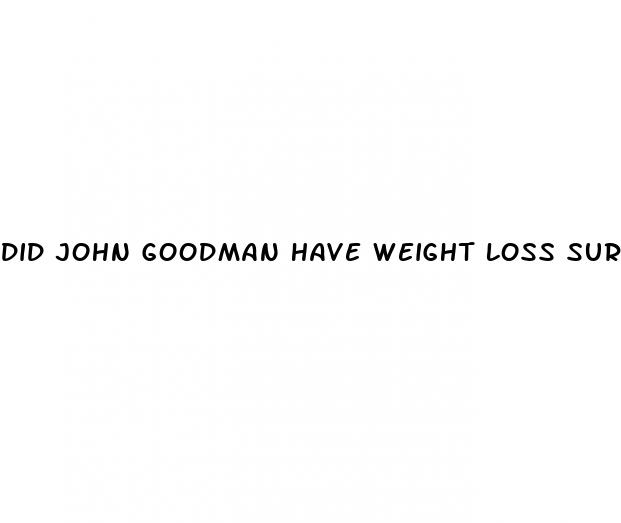 did john goodman have weight loss surgery