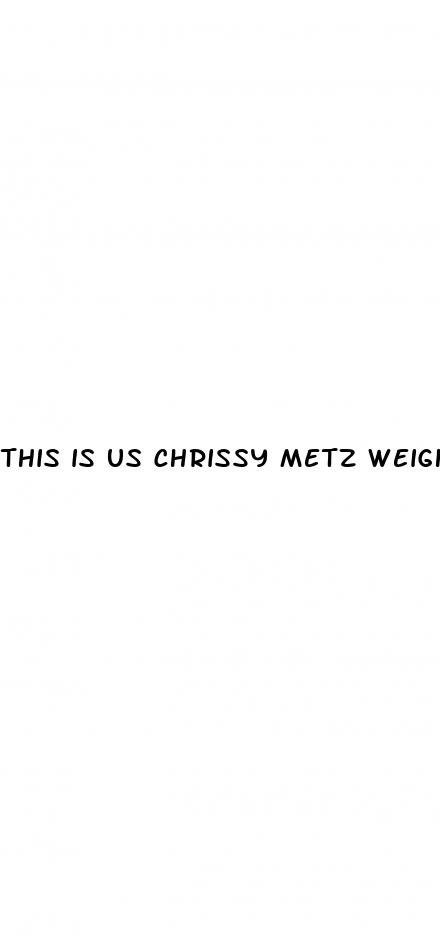 this is us chrissy metz weight loss contract