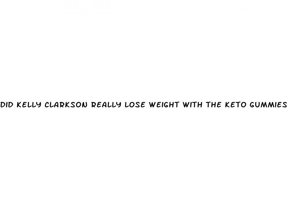 did kelly clarkson really lose weight with the keto gummies