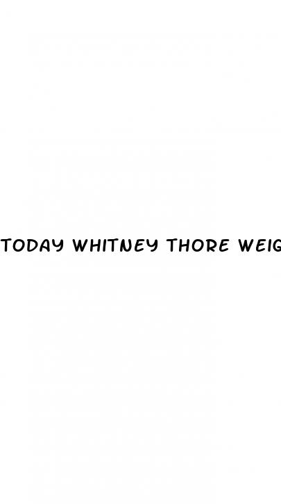 today whitney thore weight loss