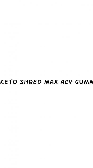 keto shred max acv gummies