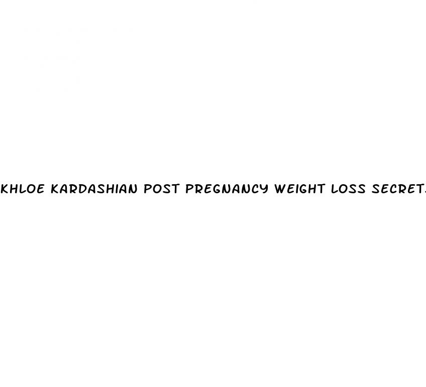 khloe kardashian post pregnancy weight loss secrets