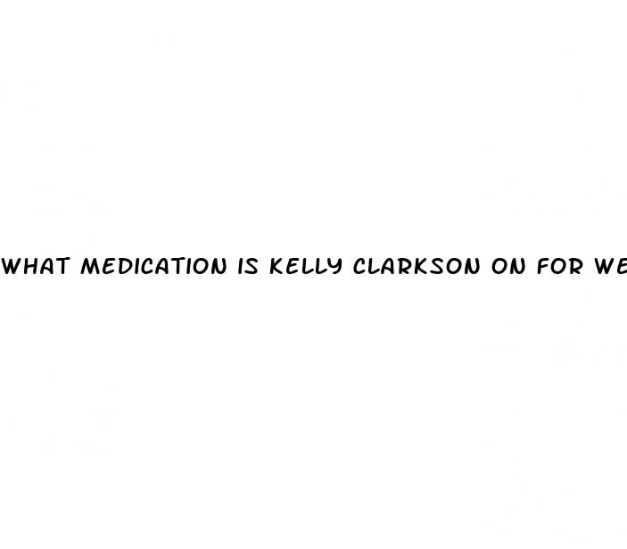 what medication is kelly clarkson on for weight loss