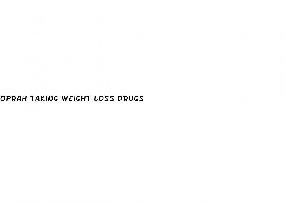 oprah taking weight loss drugs