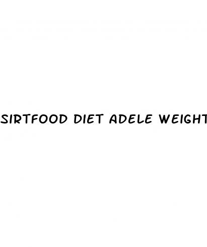 sirtfood diet adele weight loss 2024