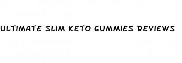 ultimate slim keto gummies reviews