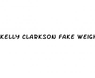 kelly clarkson fake weight loss