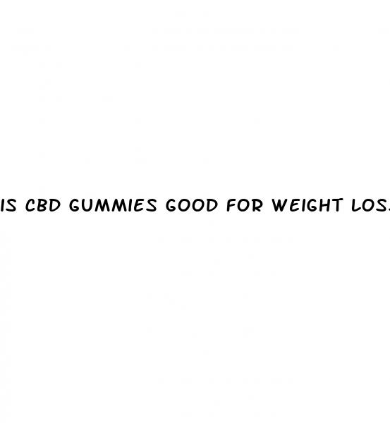 is cbd gummies good for weight loss