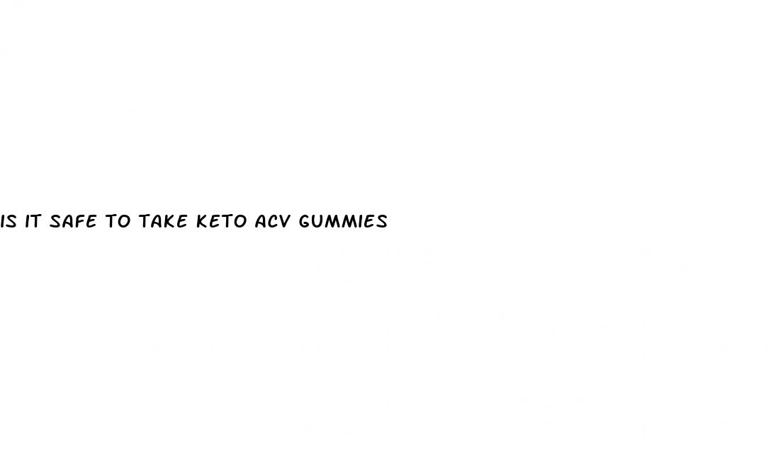 is it safe to take keto acv gummies