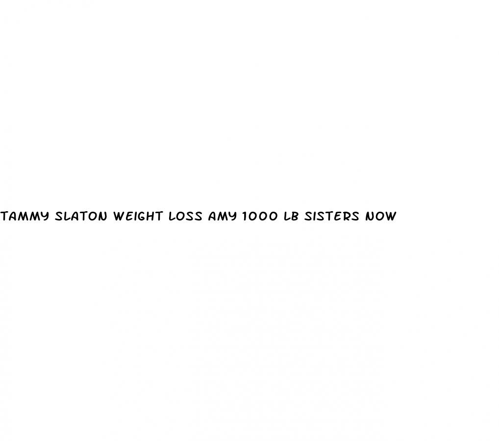 tammy slaton weight loss amy 1000 lb sisters now