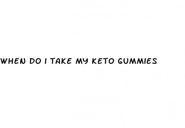 when do i take my keto gummies