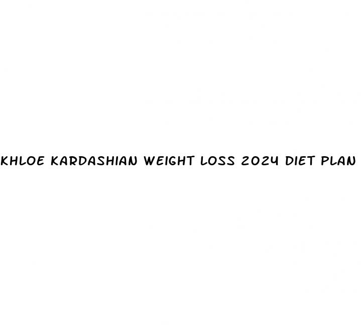 khloe kardashian weight loss 2024 diet plan