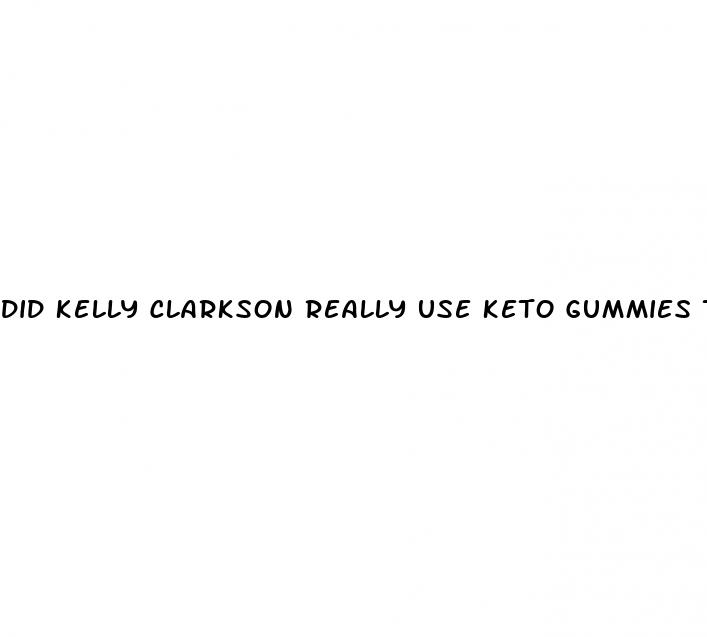 did kelly clarkson really use keto gummies to lose weight