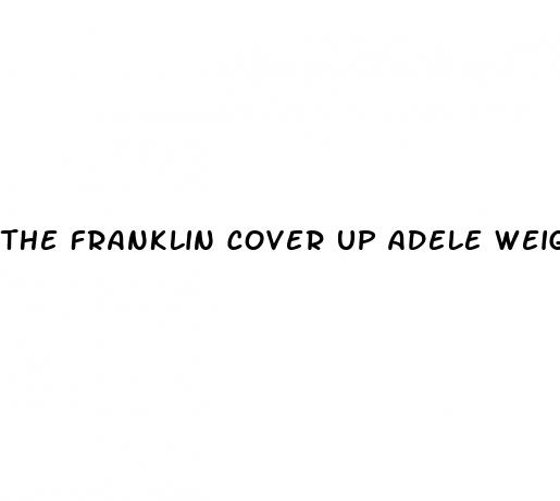 the franklin cover up adele weight loss