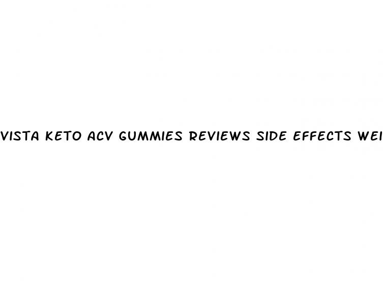 vista keto acv gummies reviews side effects weight loss