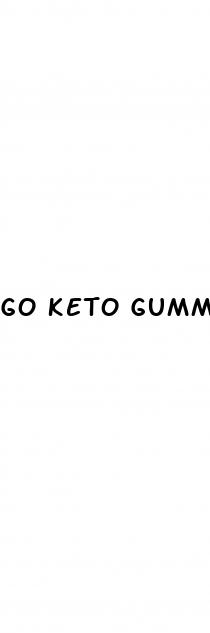 go keto gummies review