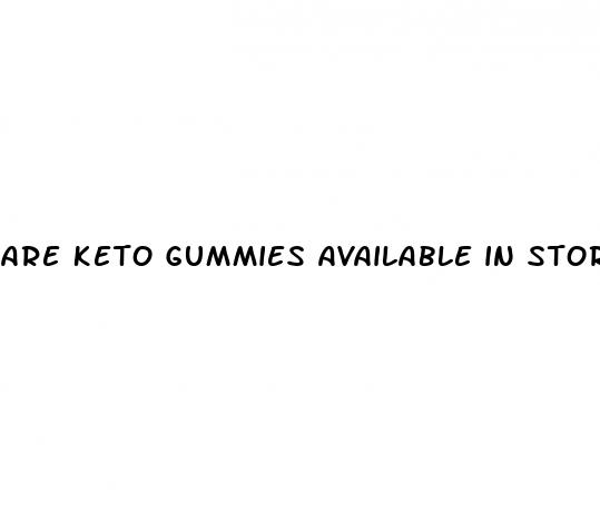 are keto gummies available in stores