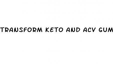 transform keto and acv gummies