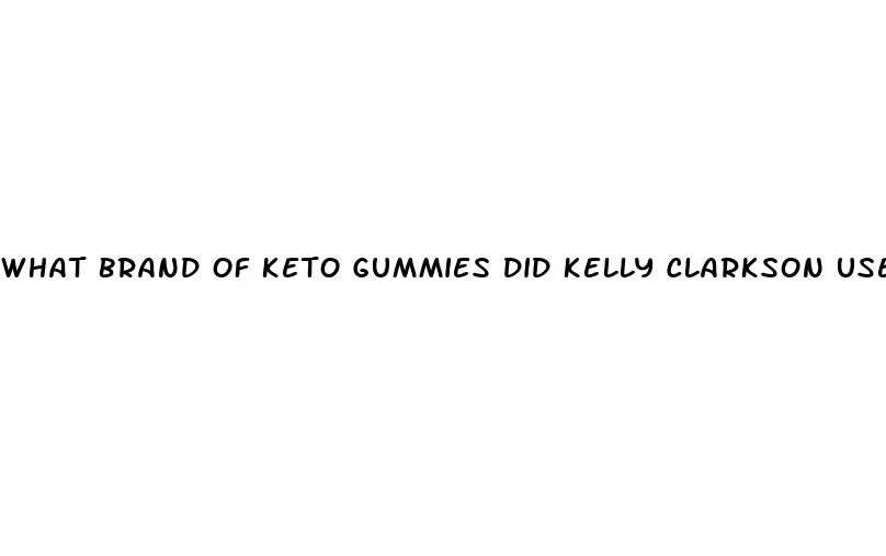 what brand of keto gummies did kelly clarkson use