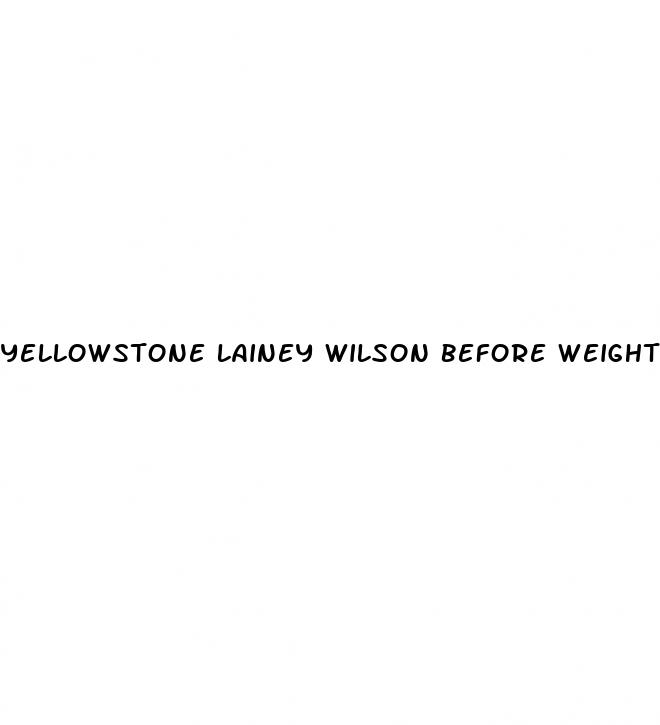 yellowstone lainey wilson before weight loss