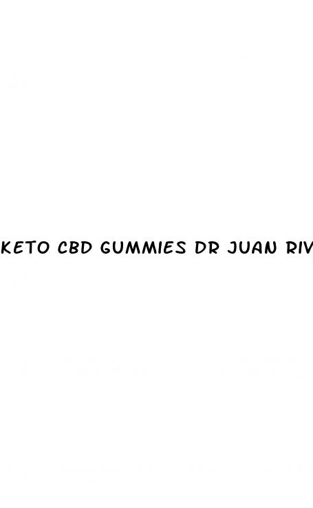 keto cbd gummies dr juan rivera