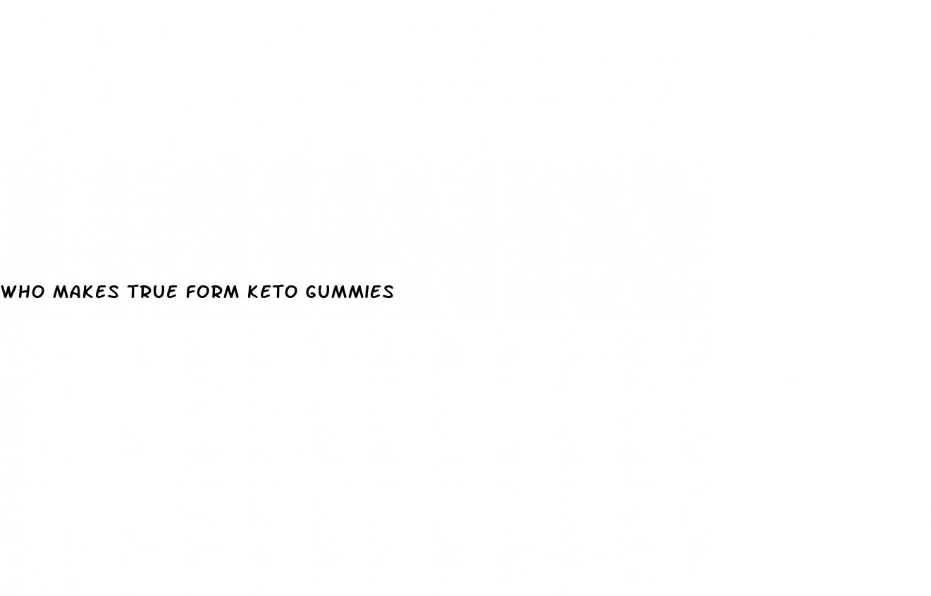 who makes true form keto gummies