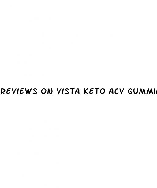 reviews on vista keto acv gummies