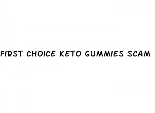 first choice keto gummies scam