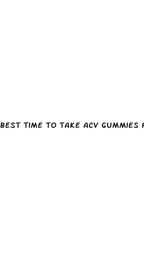 best time to take acv gummies for weight loss