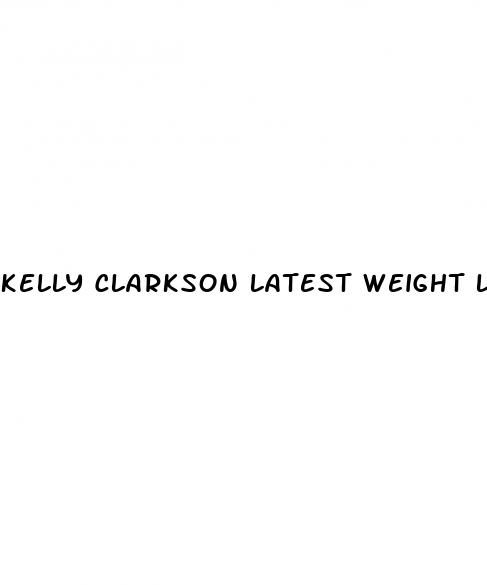 kelly clarkson latest weight loss