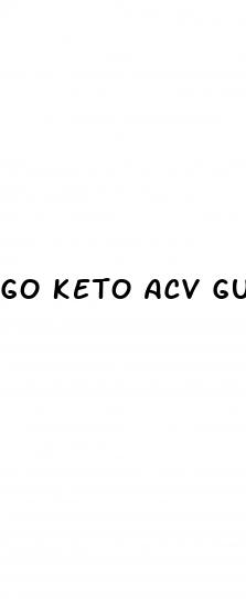 go keto acv gummies reviews