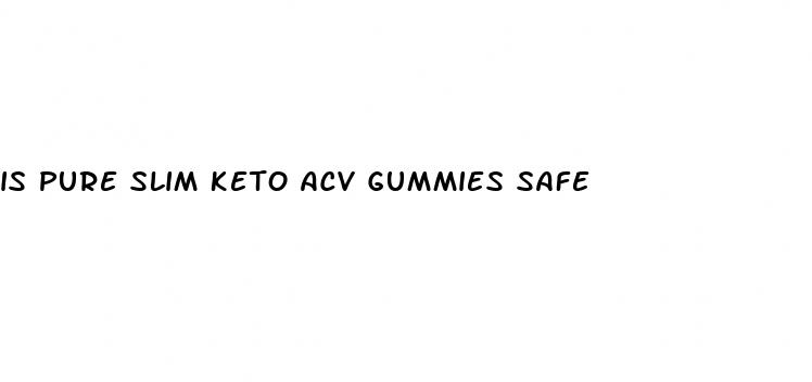 is pure slim keto acv gummies safe