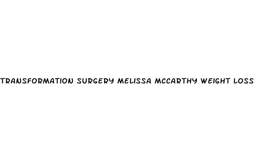 transformation surgery melissa mccarthy weight loss